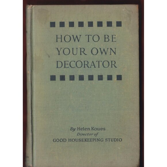 How to Be Your Own Decorator by Helen Koues (1928 Good Housekeeping Ed.) - Picture 1 of 8